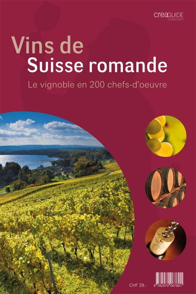 Vins de Suisse romande Le vignoble en 200 chefs d'oeuvre
